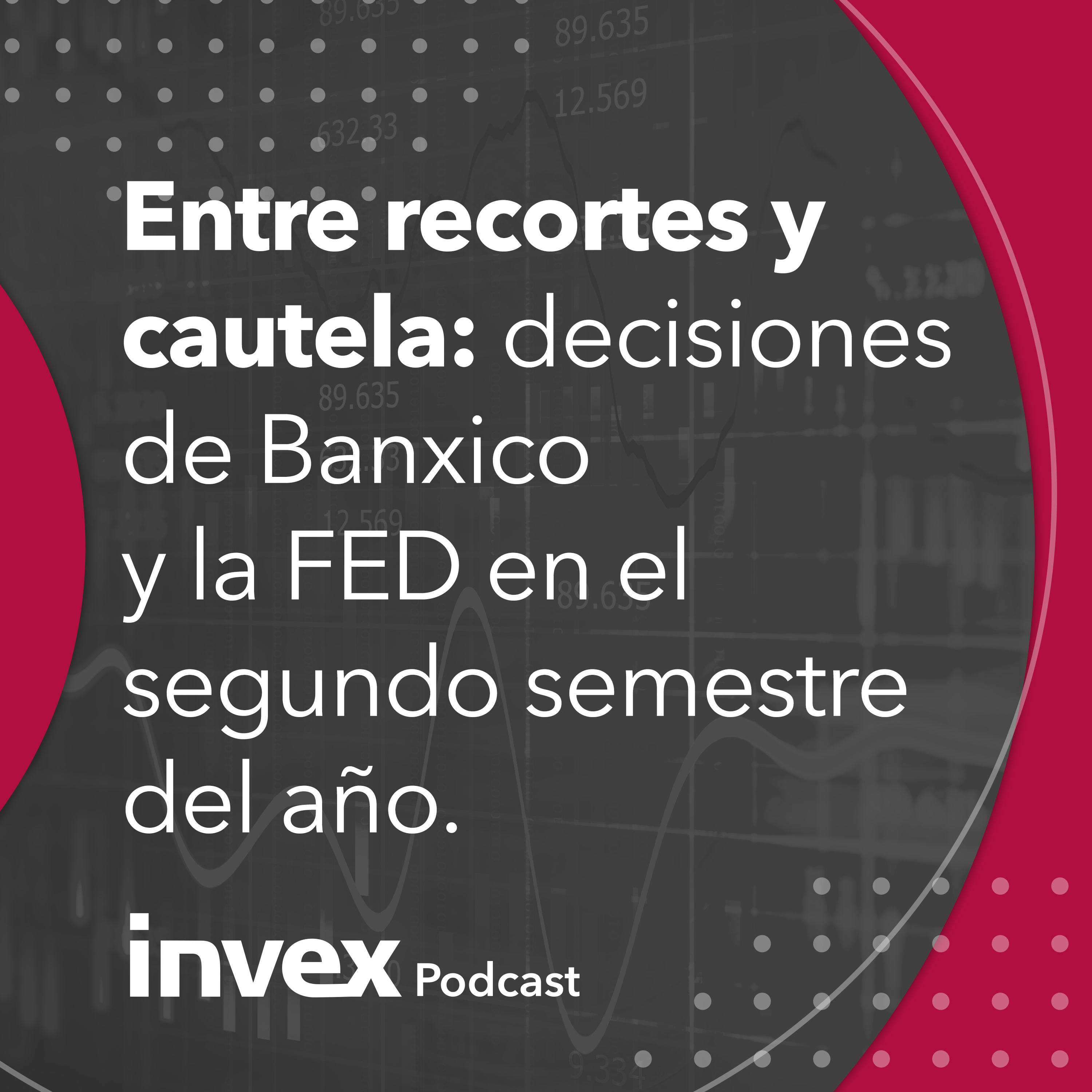 Entre recortes y cautela: decisiones de Banxico y la FED en el segundo semestre del año.