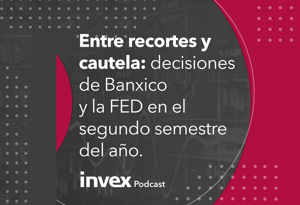 Entre recortes y cautela: decisiones de Banxico y la FED en el segundo semestre del año.